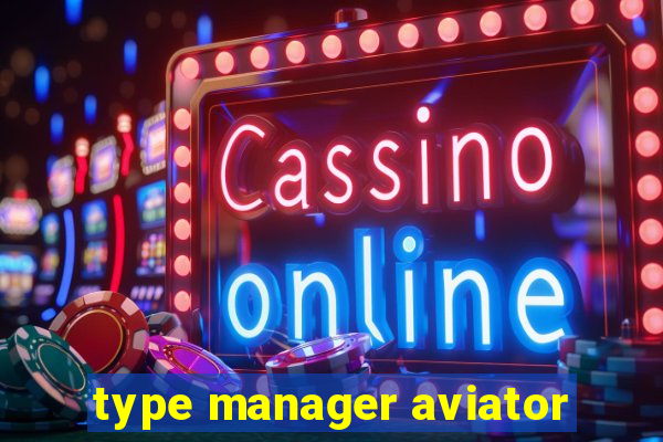 type manager aviator